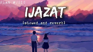 Ijazat [ Slowed + Reverb ] Song || Arijit Singh ||