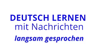 Deutsch lernen mit Nachrichten, 13 08 2021 – langsam gesprochen