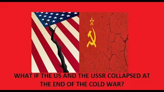 What if the US and the USSR collapsed at the end of the Cold War?