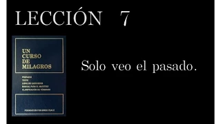 Lección 7 Un Curso de Milagros