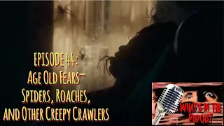 EPISODE 44: Age Old Fears~ Spiders, Roaches and Other Creepy Crawlers
