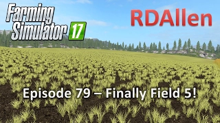 Farming Simulator 17 Gold Crest Valley E79 - Finally Field 5!