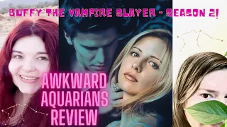 Awkward Aquarians Review Buffy the Vampire Slayer Season 2! **This one's gonna hurt like hell!**