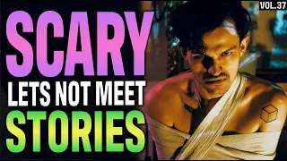 10 True Scary Lets Not Meet Stories To Fuel Your Nightmares (Vol. 37)