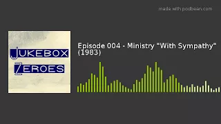 Episode 004 - Ministry "With Sympathy" (1983)