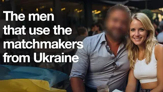 Who are these men using Ukrainian matchmakers?