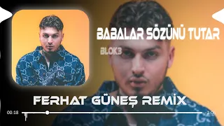 Blok3 - Babalar Sözünü Tutar ( Ferhat Güneş Remix )