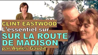 L'essentiel sur SUR LA ROUTE DE MADISON de Clint Eastwood par Agnès Gauzit