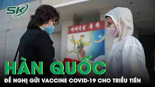 Dịch Covid-19 Tại Triều Tiên Bùng Phát, Hàn Quốc Đề Nghị Gửi Vaccine Covid-19 Hỗ Trợ | SKĐS