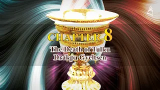 CHAPTER 8: TULKU DRAKPA GYELTSEN'S DEATH