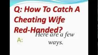 How To Catch A Cheating Wife Red-Handed?