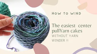 How to wind a center pull yarn cake | easy and without yarn winder