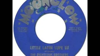 THE RIGHTEOUS BROTHERS - LITTLE LATIN LUPE LU [Moonglow 215] 1963 Rare Early Version