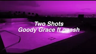 Two Shots || Goody Grace ft. gnash Lyrics