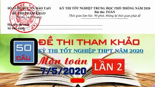 GIẢI CHI TIẾT ĐỀ THI THAM KHẢO (LẦN 2) KỲ THI TỐT NGHIỆP THPT MÔN TOÁN NĂM 2020(P2)