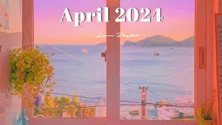 [Playlist] April 2024🌻Start your day positively with me ~  chill vibe songs to start your new month