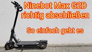 E-Scooter richtig abschließen - Ninebot Max G2D - so einfach geht es