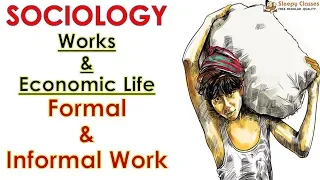Sociology for UPSC || IAS : Works & Economic Life - Formal - Informal Work - Lecture 94