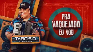 PRA VAQUEJADA EU VOU - Tarcísio do Acordeon (Audio Oficial)