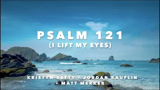 Psalm 121 (I Lift My Eyes) Lyric Video • Kristyn Getty • Jordan Kauflin • Matt Merker