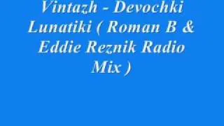 Vintazh - Devochki Lunatiki ( Roman B & Eddie Reznik Radio Mix )