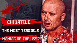 THE MOST TERRIBLE MANIAC OF THE SOVIET UNION / CHIKATILO