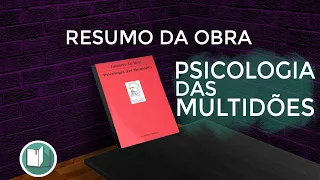 PSICOLOGIA DAS MULTIDÕES | Resumo da Obra e a Arte da Manipulação e Abandono da Personalidade