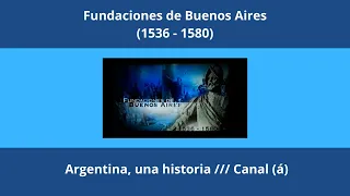 Las fundaciones de Buenos Aires (1536-1580) /// Argentina, una historia /// Canal (á)