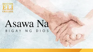 Paano magkaroon ng asawang bigay ng Dios? | Brother Eli Channel