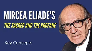 Mircea Eliade's The Sacred and the Profane: Key Concepts