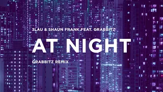 3LAU & Shaun Frank - At Night feat. Grabbitz (Grabbitz Remix)