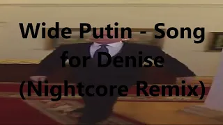 Wide Putin - Song for Denise (Nightcore Remix) [Nonstop Nightcore January Day 11]