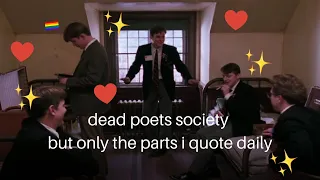 dead poets society but only the parts i quote daily