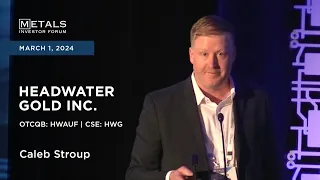 Caleb Stroup of Headwater Gold Inc. presents at Metals Investor Forum in Toronto | March 2024