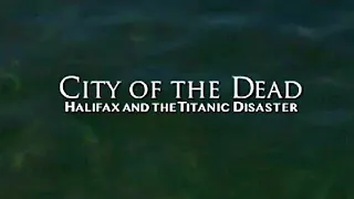 City of the Dead - Halifax and the Titanic Disaster