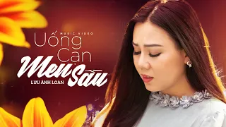 Uống Cạn Men Sầu (St: Yên Vy) - Lưu Ánh Loan | MV OFFICIAL