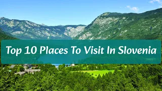 Top 10 Places To Visit in Slovenia