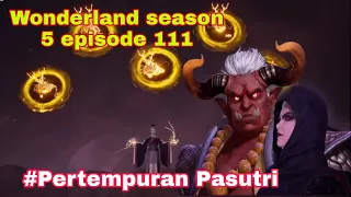 Pertempuran sengit || wonderland season 5 episode 111 || cerita wan jie xian zong