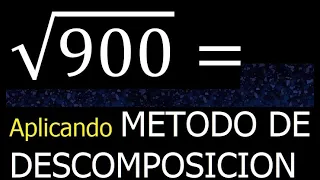 Raiz cuadrada de 900 , metodo de descomposicion , descomponiendo , proceso mcm