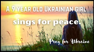 Peace child Ukraine#9 year old Ukrainian girl sings for peace. Pray for Ukraine.