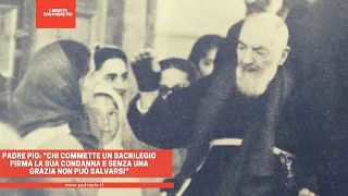 Padre Pio: "chi commette un sacrilegio firma la sua condanna e senza una grazia non può salvarsi"