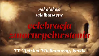 Celebracja Zmartwychwstania (25) | ks. Michał Staszewski | IV Tydzień Wielkanocny, Środa