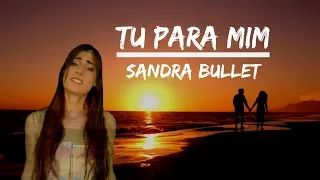 Tu Para Mim  - Sandra Bullet