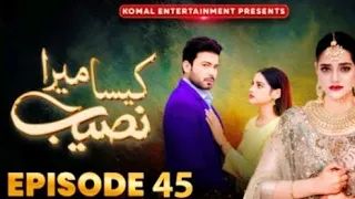 Kaisa Mera Naseeb Full Episode-45 | Yasir-Alam & Namrah-Shahid | Last Episode #kaisameranaseeb