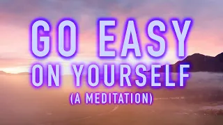 Guided Mindfulness Meditation - Go Easy on Yourself - Self-care and Self-Love (15 Minutes)