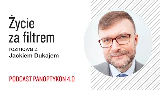 Życie za filtrem | Jacek Dukaj | Panoptykon 4.0