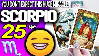 Scorpio ♏️ 🍀YOU DON’T EXPECT THIS HUGE MIRACLE❗️💖 horoscope for today MAY  25 2024 ♏️ #scorpio tarot