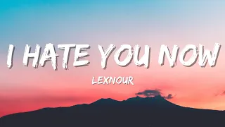Lexnour - I hate you now (lyrics)