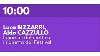 Luca BIZZARRI, Aldo CAZZULLO - I giornali del mattino in diretta dal Festival