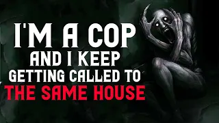"I’m a cop and I keep getting called to the same house" Creepypasta | Scary Stories from Nosleep